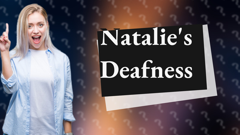 Natalie's Deafness
