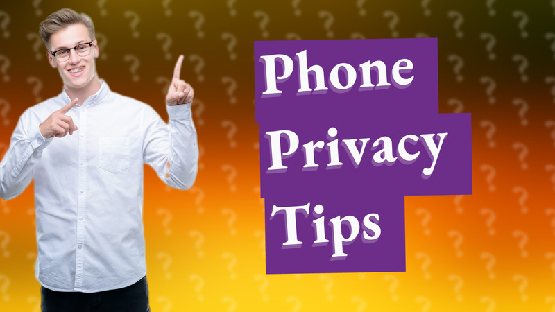 Phone Privacy Tips