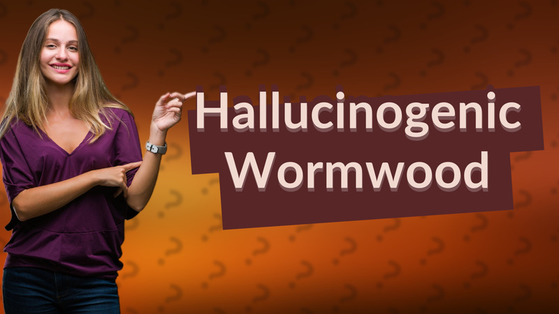 Hallucinogenic Wormwood