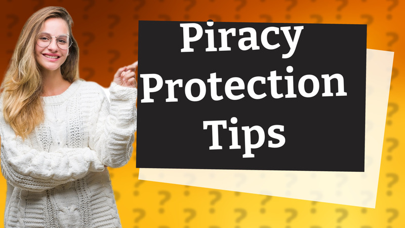 Piracy Protection Tips