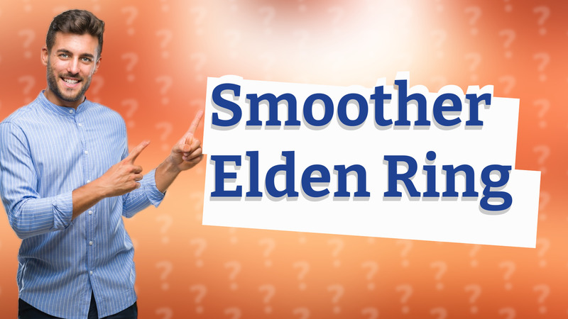Smoother Elden Ring