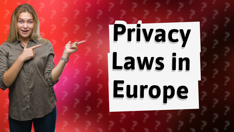 Privacy Laws in Europe