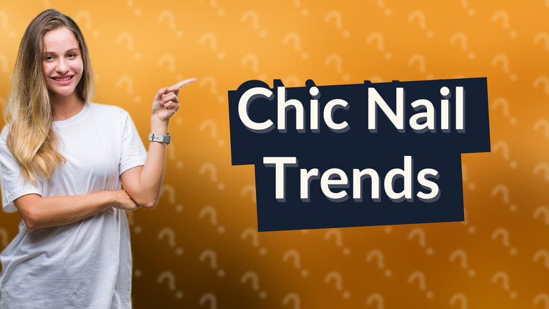 Chic Nail Trends