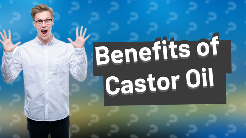 Benefits of Castor Oil