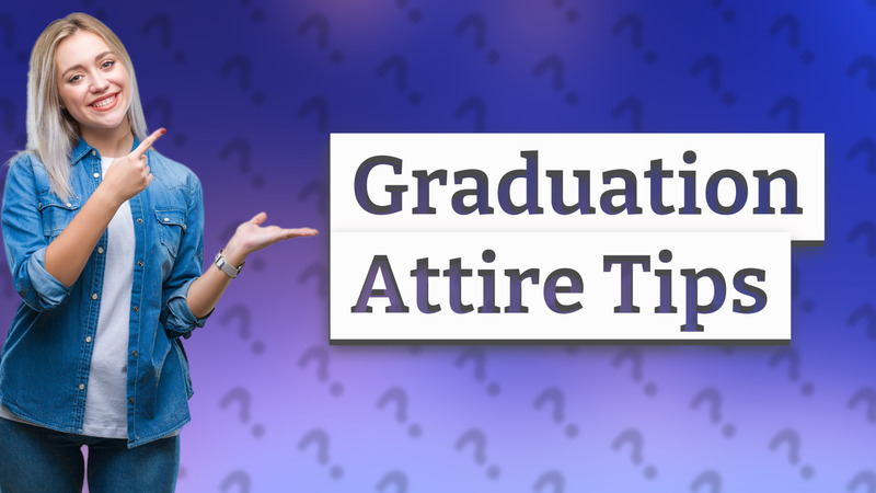 Graduation Attire Tips