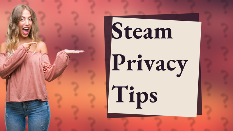 Steam Privacy Tips