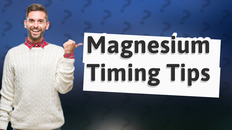 Magnesium Timing Tips
