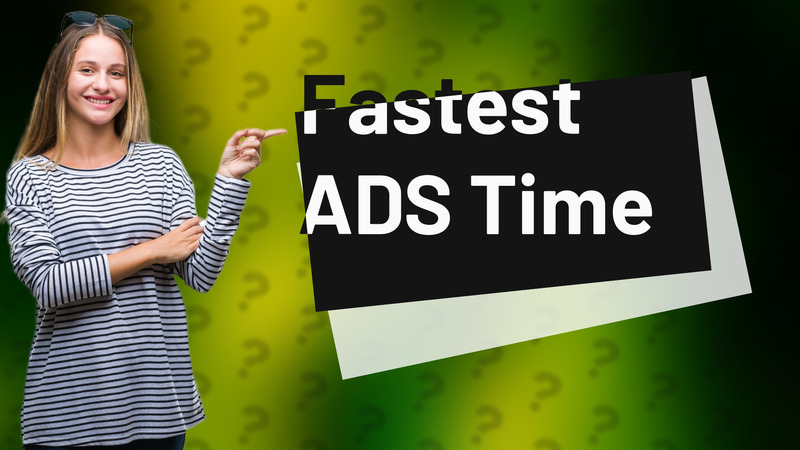 Fastest ADS Time