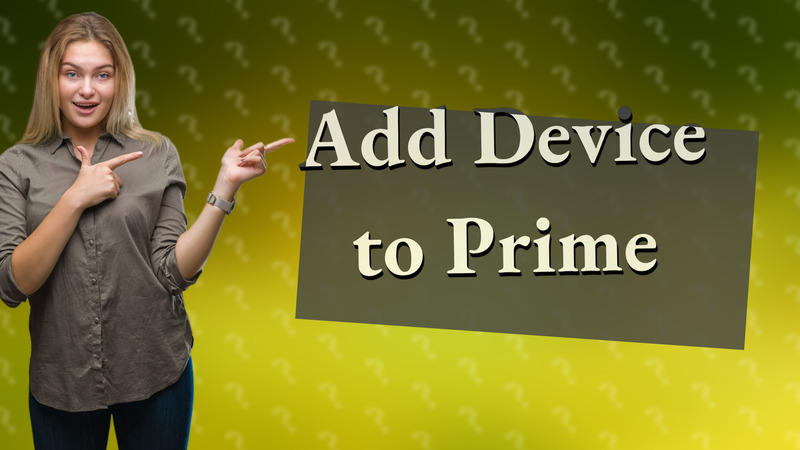 Add Device to Prime
