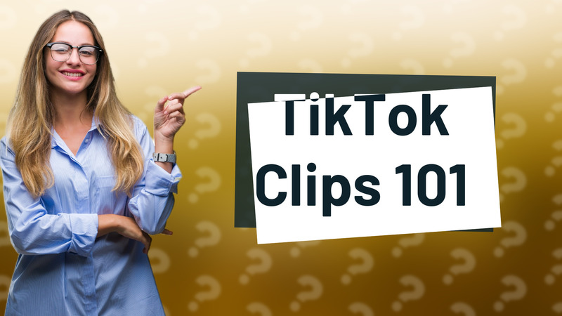 TikTok Clips 101
