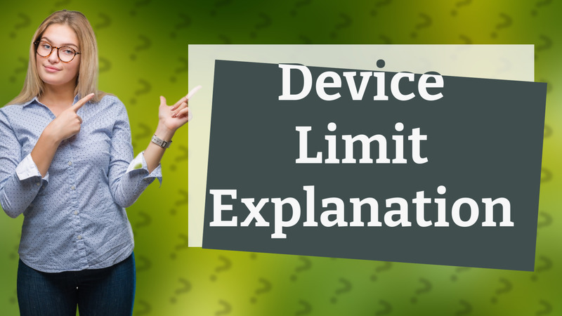 Device Limit Explanation