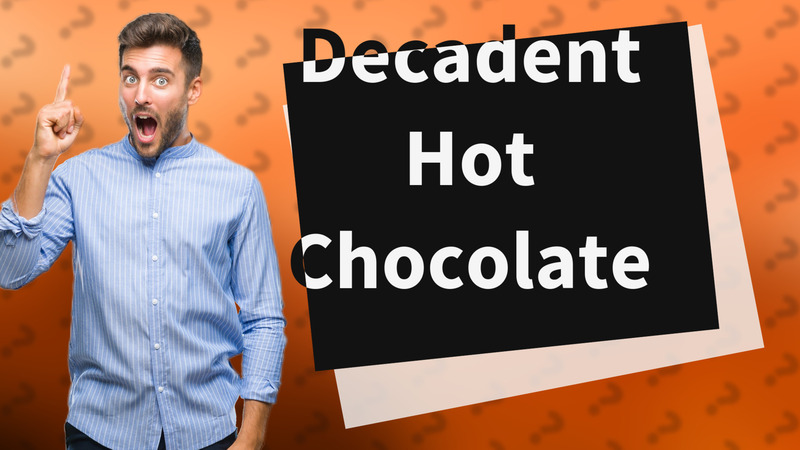 Decadent Hot Chocolate