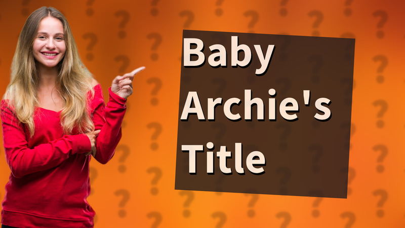 Baby Archie's Title
