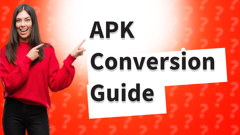 APK Conversion Guide