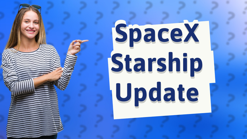 SpaceX Starship Update