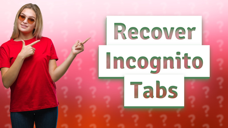 Recover Incognito Tabs