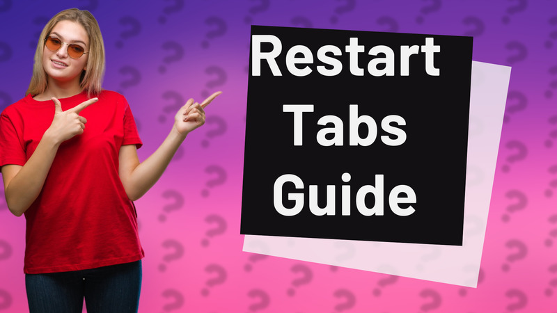 Restart Tabs Guide
