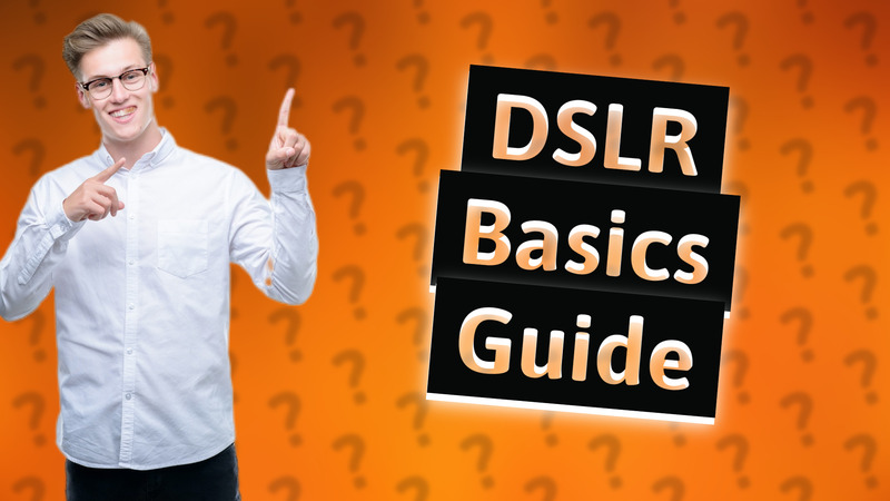 DSLR Basics Guide