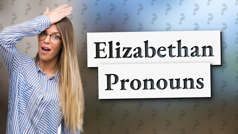 Elizabethan Pronouns