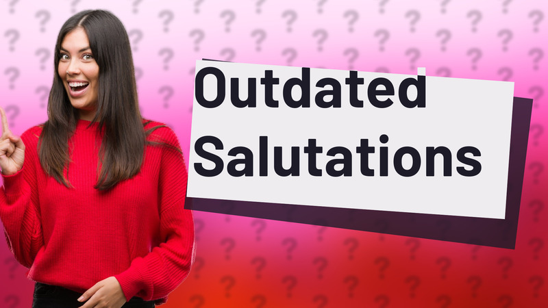 Outdated Salutations