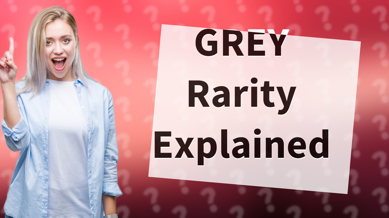 GREY Rarity Explained