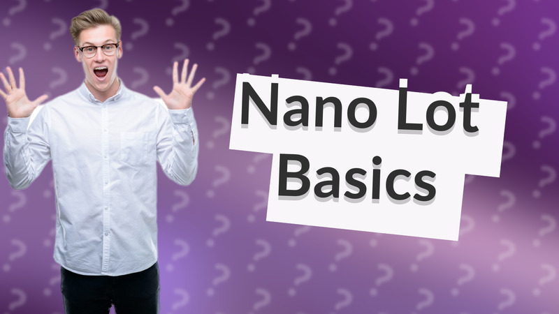 Nano Lot Basics