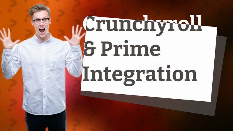 Crunchyroll & Prime Integration