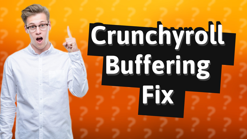 Crunchyroll Buffering Fix