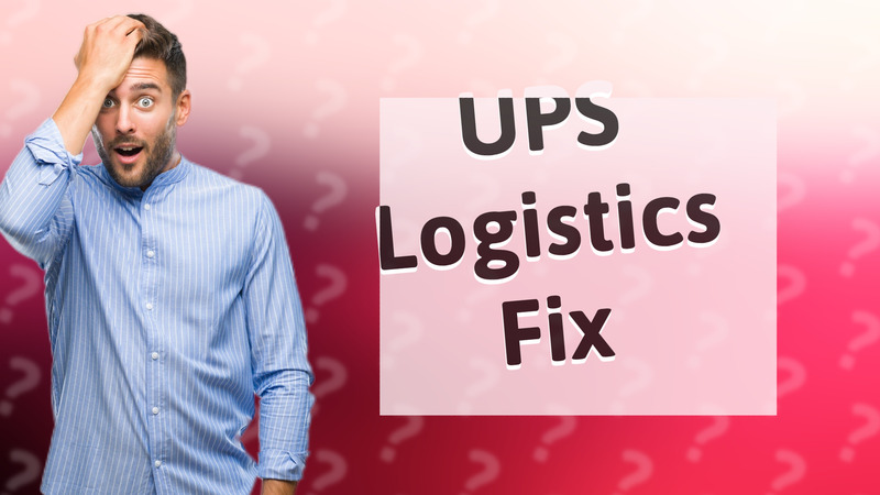 UPS Logistics Fix