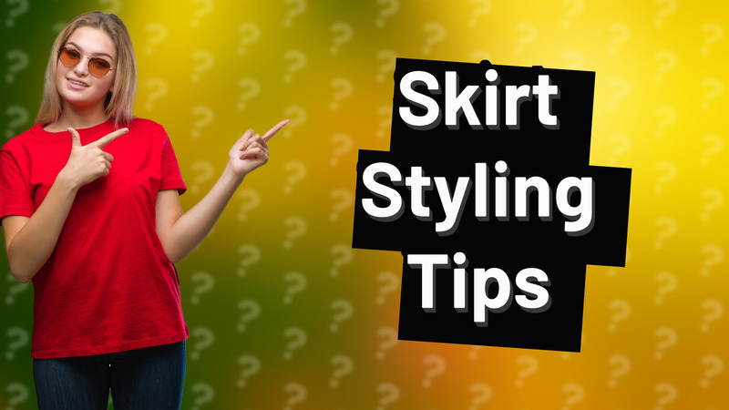 Skirt Styling Tips
