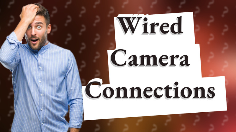 Wired Camera Connections