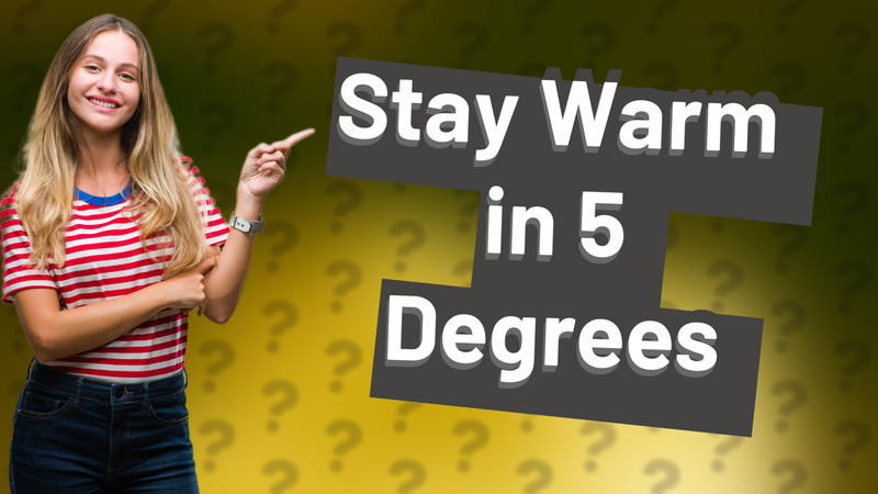 Stay Warm in 5 Degrees