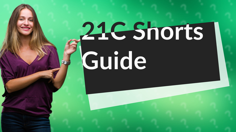 21C Shorts Guide