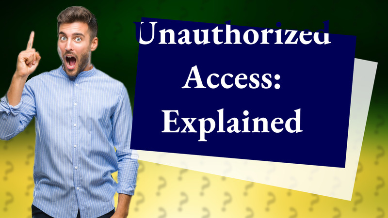 Unauthorized Access: Explained