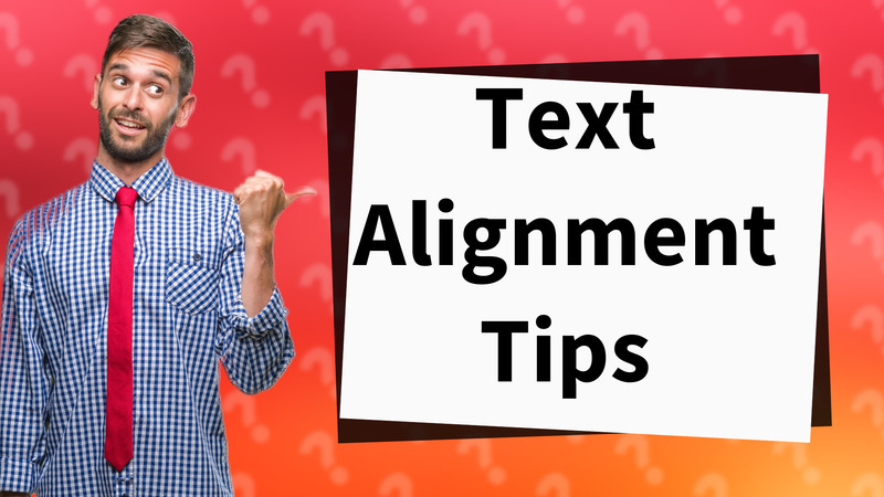 Text Alignment Tips