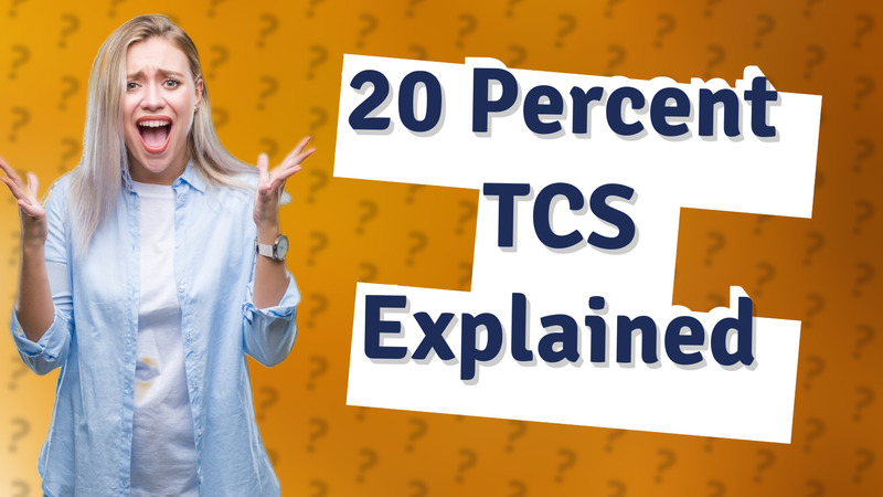 20 Percent TCS Explained