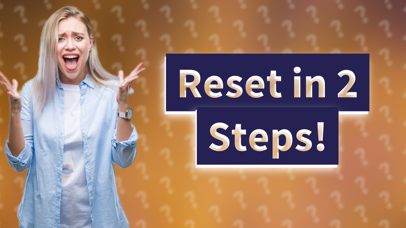 Reset in 2 Steps!