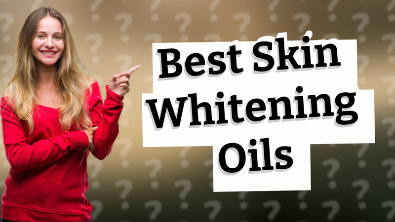 Best Skin Whitening Oils