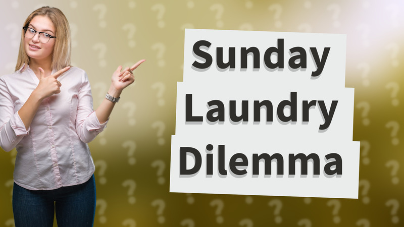 Sunday Laundry Dilemma
