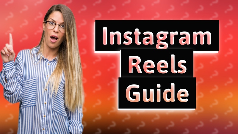 Instagram Reels Guide