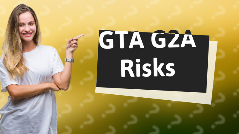 GTA G2A Risks