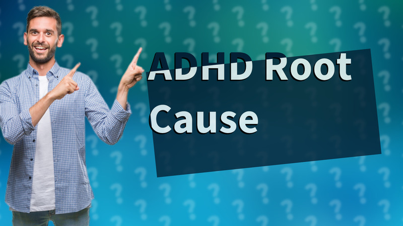 ADHD Root Cause