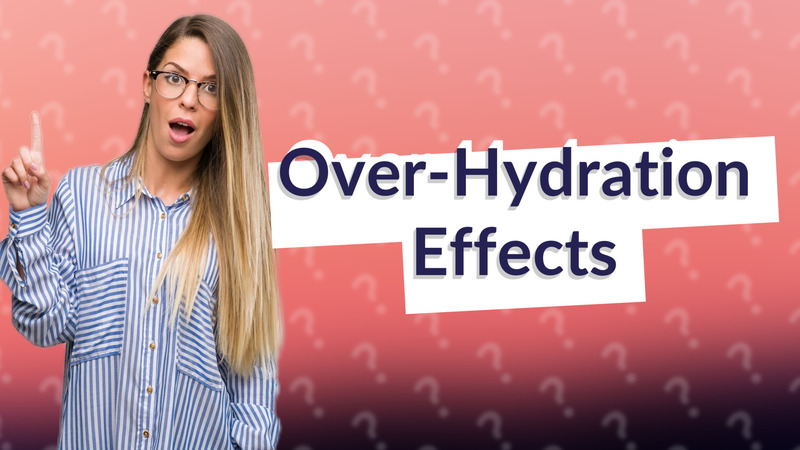 Over-Hydration Effects