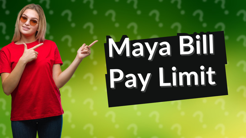 Maya Bill Pay Limit