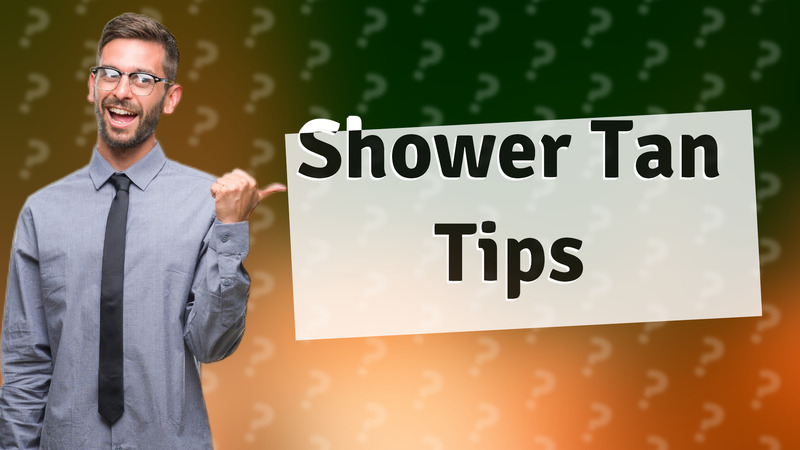 Shower Tan Tips
