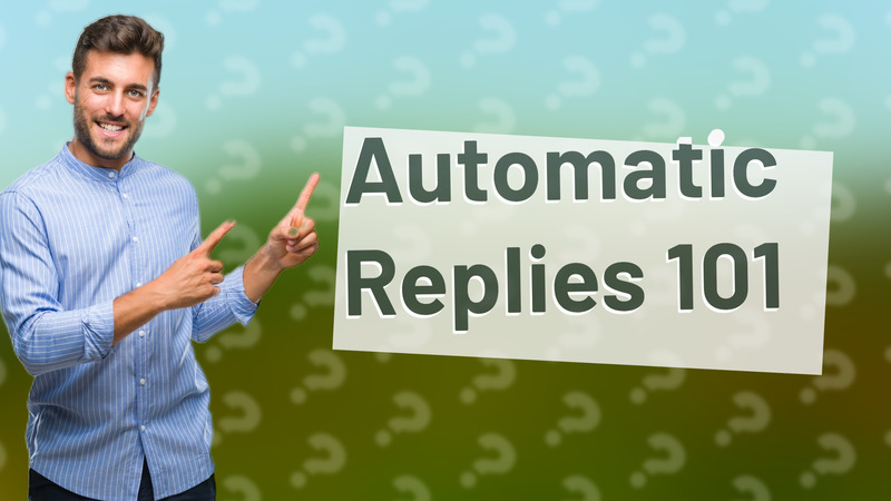 Automatic Replies 101