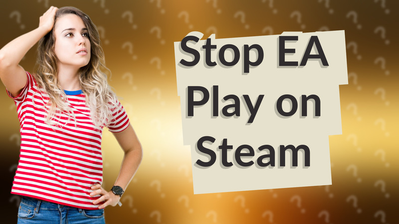 Stop EA Play on Steam