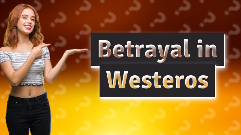 Betrayal in Westeros