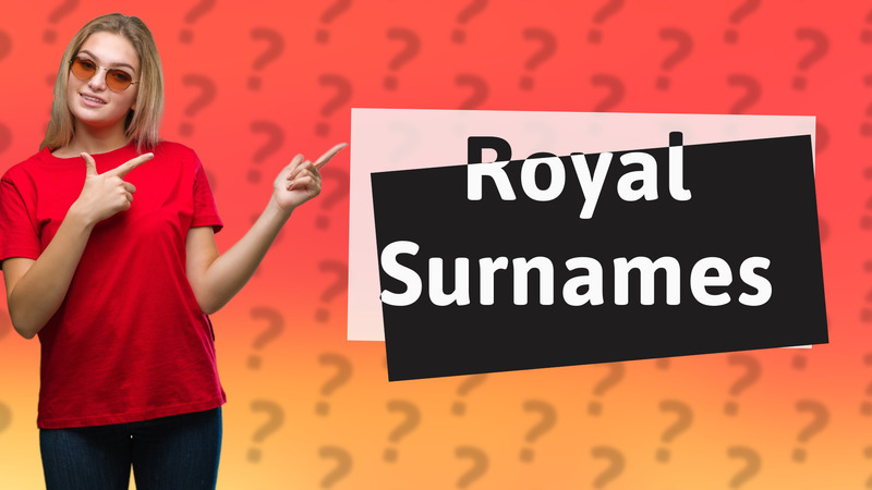 Royal Surnames