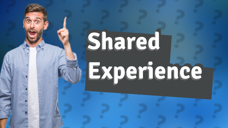 Shared Experience